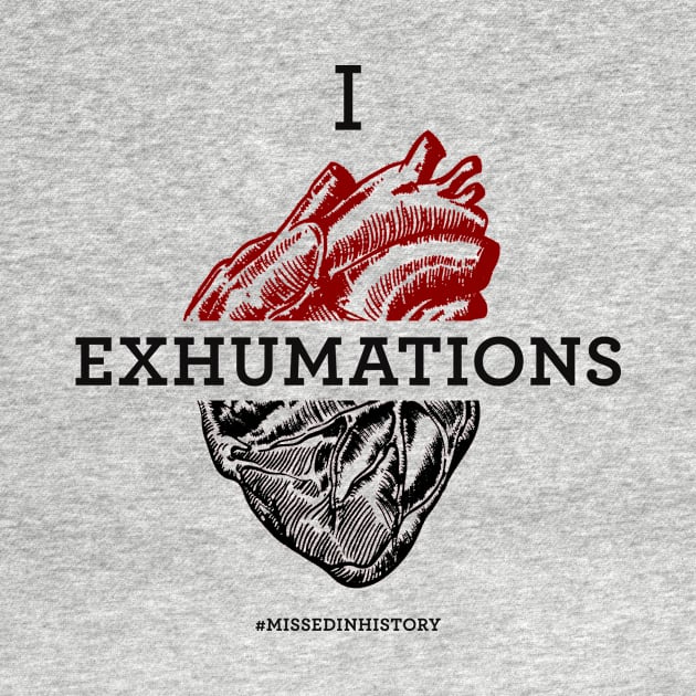 I Heart Exhumations by Stuff You Missed in History Class